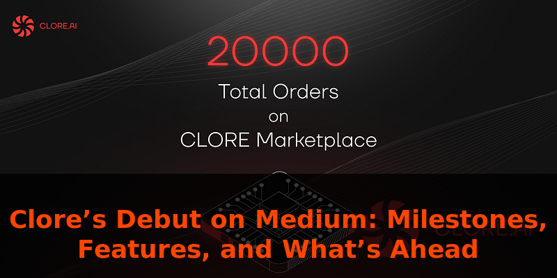 Clore’s Debut on Medium: Milestones, Features, and What’s Ahead