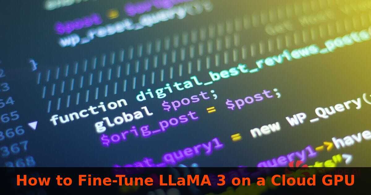 How to Fine-Tune LLaMA 3 on a Cloud GPU