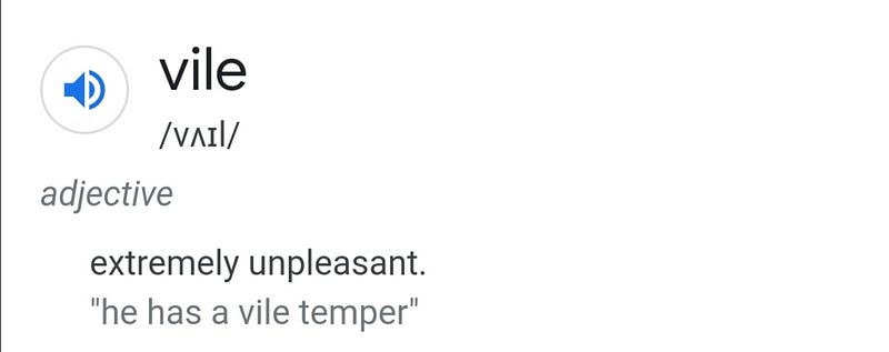 Screenshot of Google result — vile /vʌɪl/ adjective extremely unpleasant. “he has a vile temper”