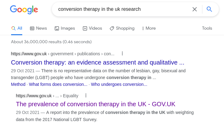 Screenshot of a Google search for “conversion therapy in the UK research”. The first two results are links to the gov.uk website titled “ Conversion therapy: an evidence assessment and qualitative&nbsp;…” and “The prevalence of conversion therapy in the UK”