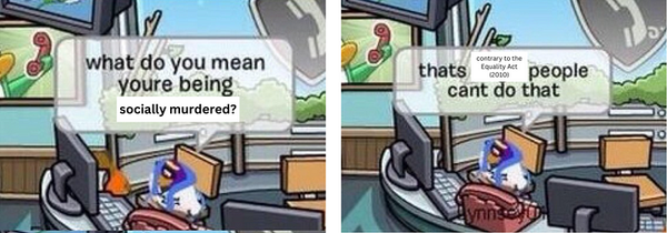 Comic. First panel: what do you mean you’re being socially murdered? Second panel: that's contrary to the Equality Act (2010) people can't do that