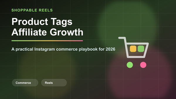 Instagram Shoppable Reels Strategy 2026: Product Tags, Affiliate Links, and Growth editorial cover image