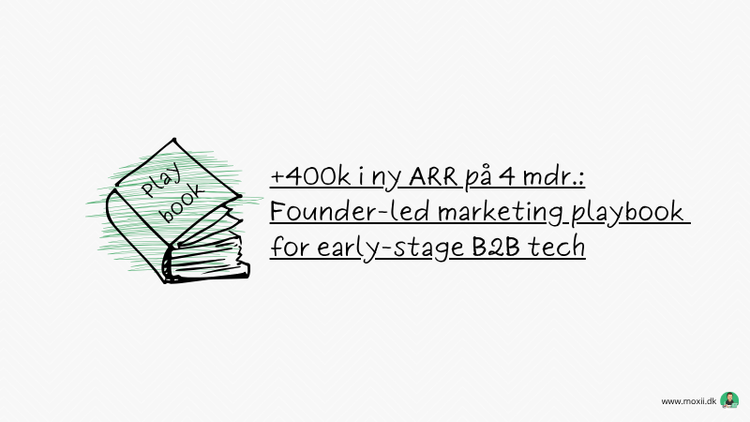Founder-led marketing playbook for early-stage B2B tech: +400.000 i ny ARR på 4 mdr.