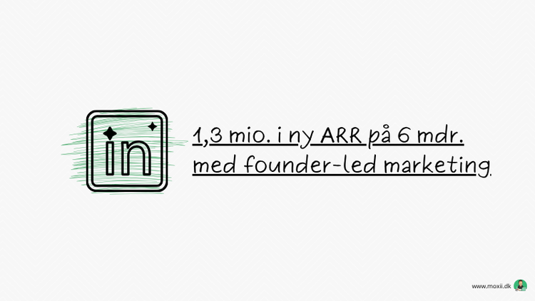1,3 mio. i ny ARR på 6 mdr. med founder-led marketing