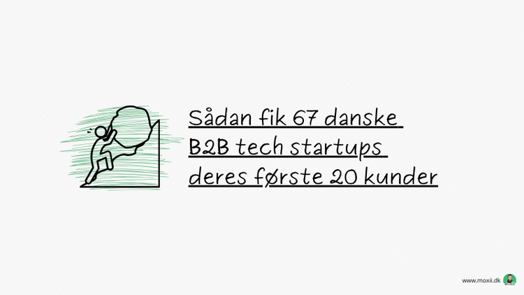 Sådan fik 67 danske B2B tech startups deres første 20 kunder