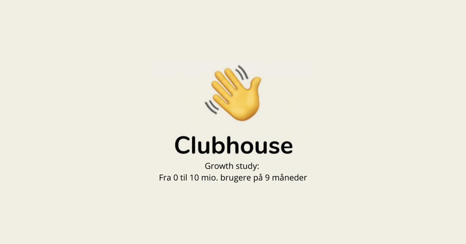 Clubhouse growth study: Fra 0 til 10 mio. brugere på 9 måneder