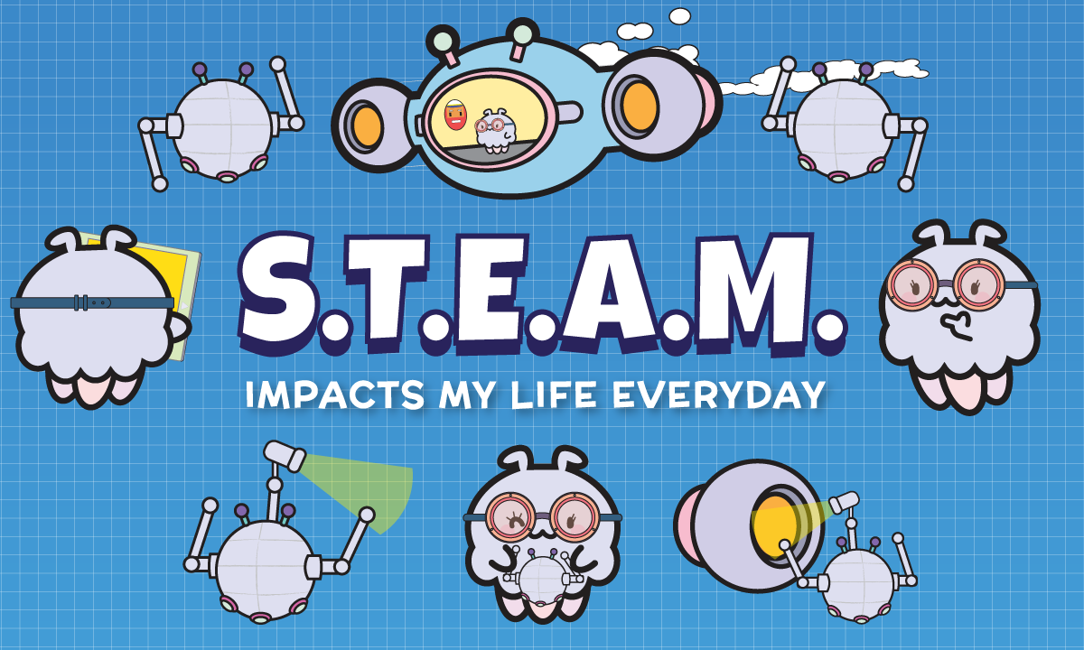 How S.T.E.A.M. Impacts My Life Everyday