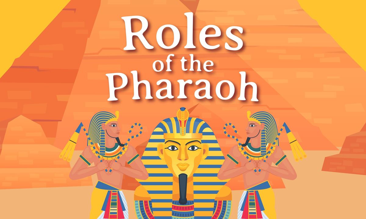 Unraveling the Roles of Egyptian Pharaohs