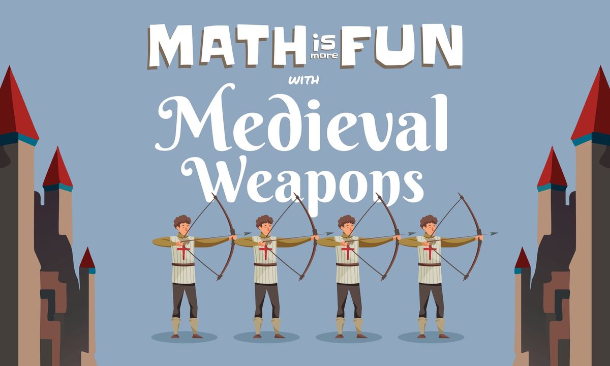 Math is More Fun: with Medieval Weapons