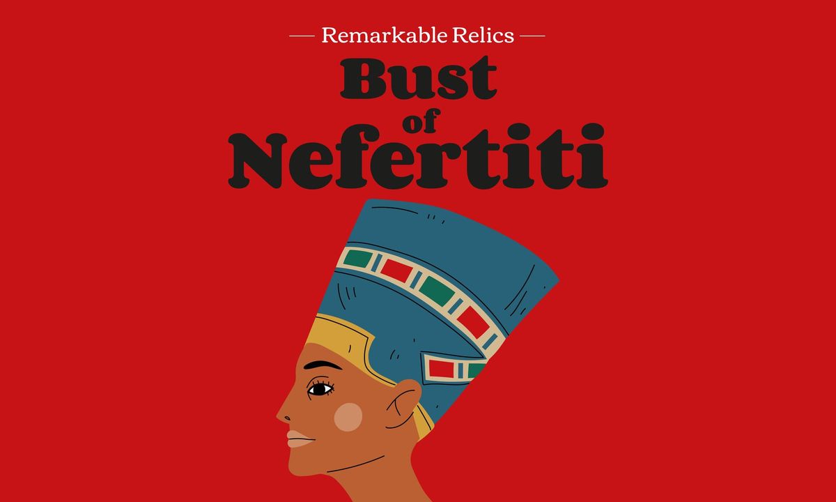 Remarkable Relics: Bust of Nefertiti