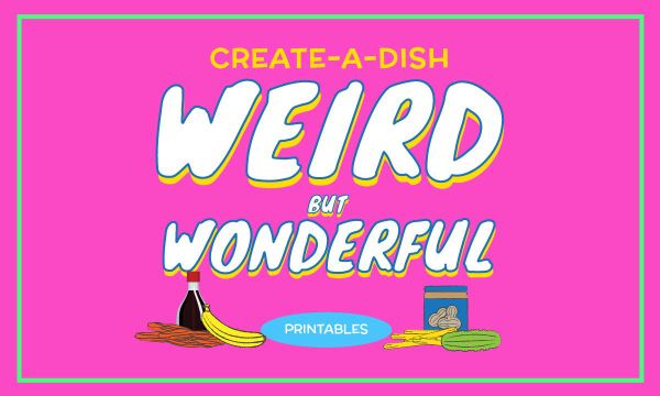 Create Weird but Wonderful Dishes
