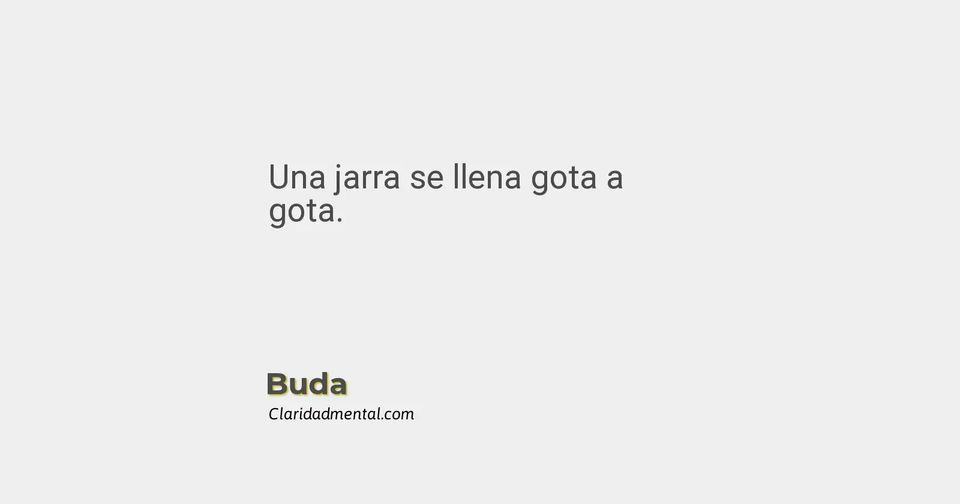 Buda: Una jarra se llena gota a gota.