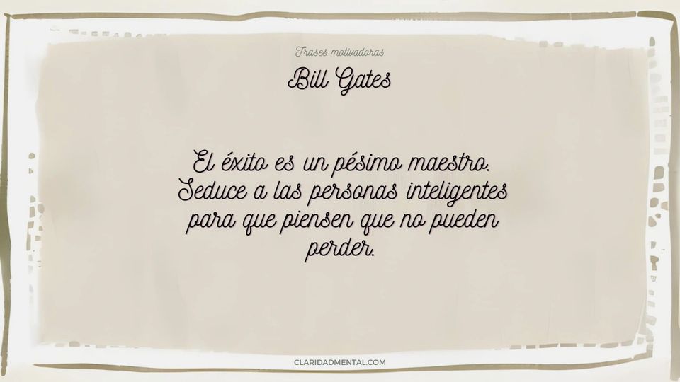 Bill Gates: El éxito es un pésimo maestro. Seduce a las personas inteligentes para que piensen que no pueden perder.