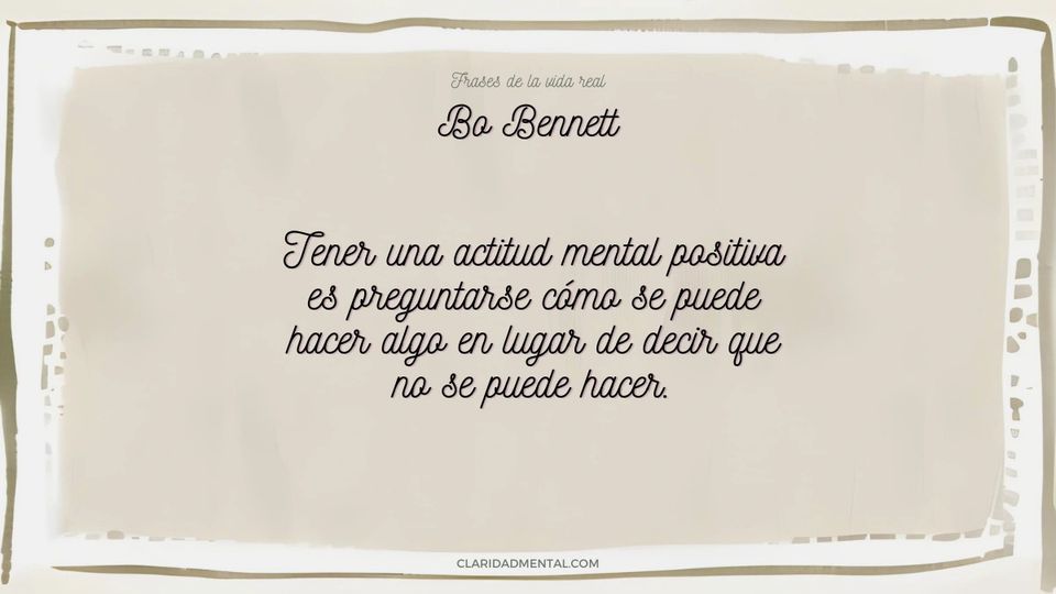 Bo Bennett: Tener una actitud mental positiva es preguntarse cómo se puede hacer algo en lugar de decir que no se puede hacer.