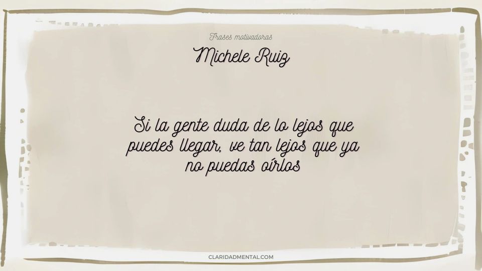 Michele Ruiz: Si la gente duda de lo lejos que puedes llegar, ve tan lejos que ya no puedas oírlos