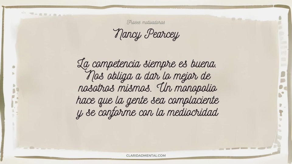 Nancy Pearcey: La competencia siempre es buena. Nos obliga a dar lo mejor de nosotros mismos. Un monopolio hace que la gente sea complaciente y se con
