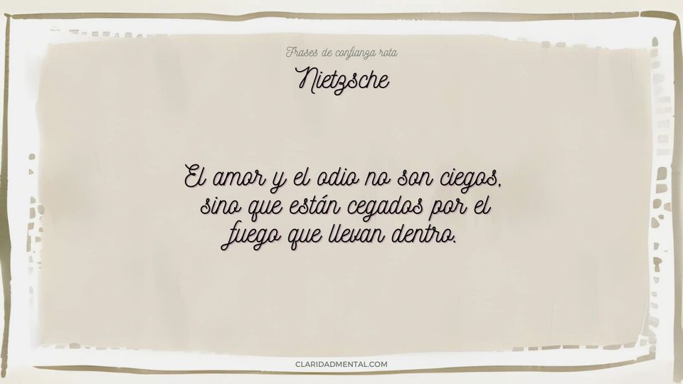 Nietzsche: El amor y el odio no son ciegos, sino que están cegados por el fuego que llevan dentro.