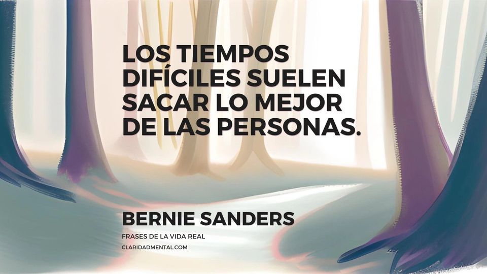Bernie Sanders: Los tiempos difíciles suelen sacar lo mejor de las personas.