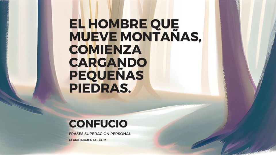 Confucio: El hombre que mueve montañas, comienza cargando pequeñas piedras.