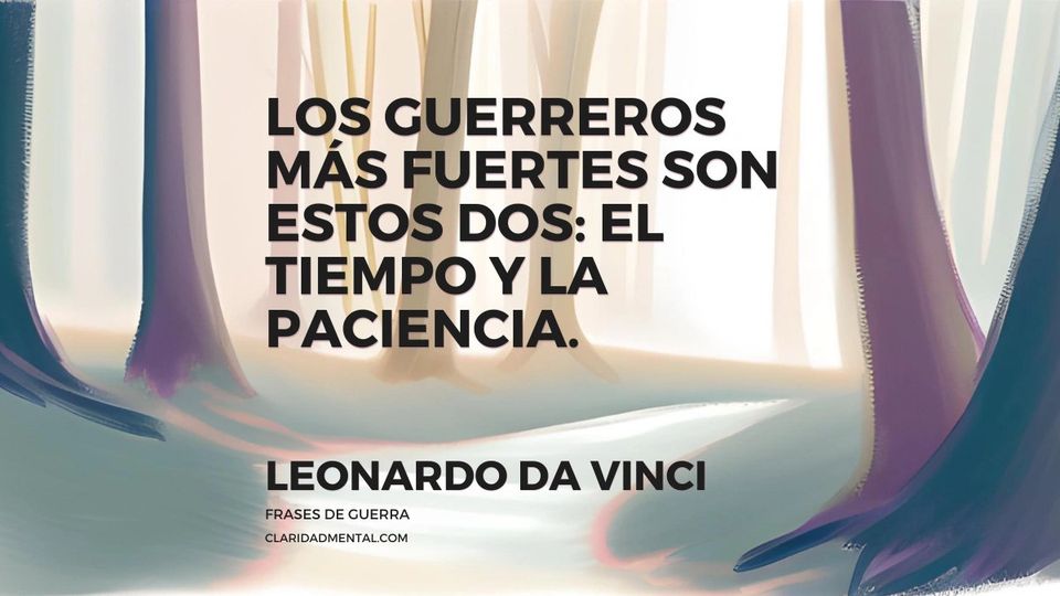 Leo Tolstoy: Los guerreros más fuertes son estos dos: el tiempo y la paciencia.