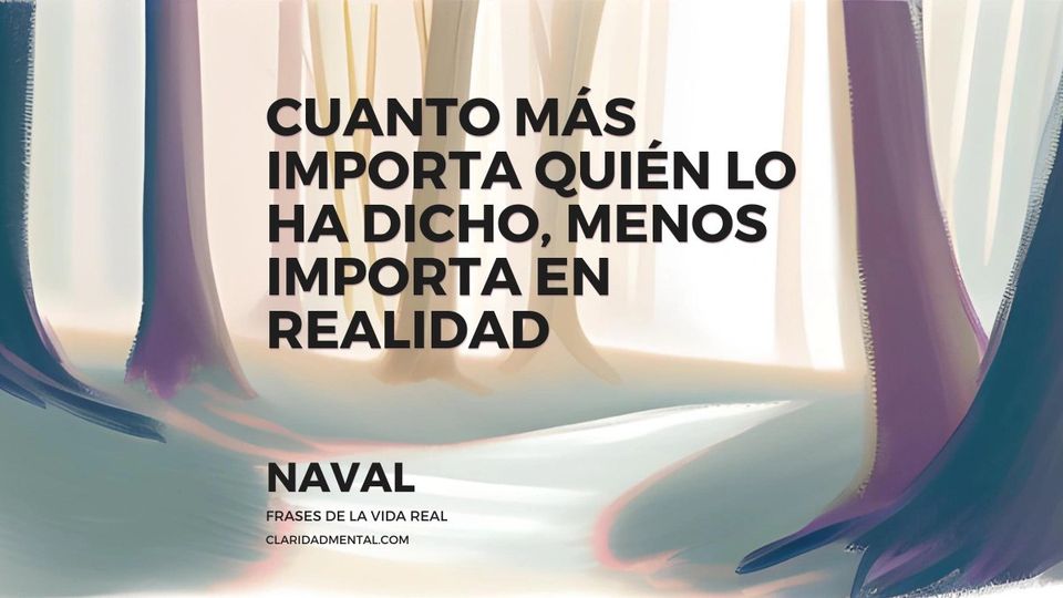 Naval: Cuanto más importa quién lo ha dicho, menos importa en realidad