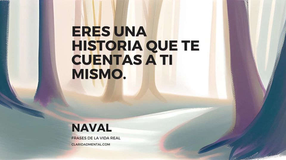 Naval: Eres una historia que te cuentas a ti mismo.