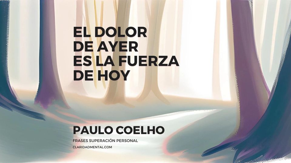 Paulo Coelho: El dolor de ayer es la fuerza de hoy