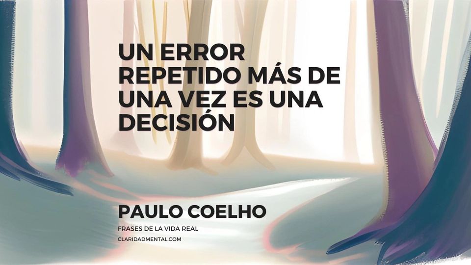 Paulo Coelho: Un error repetido más de una vez es una decisión