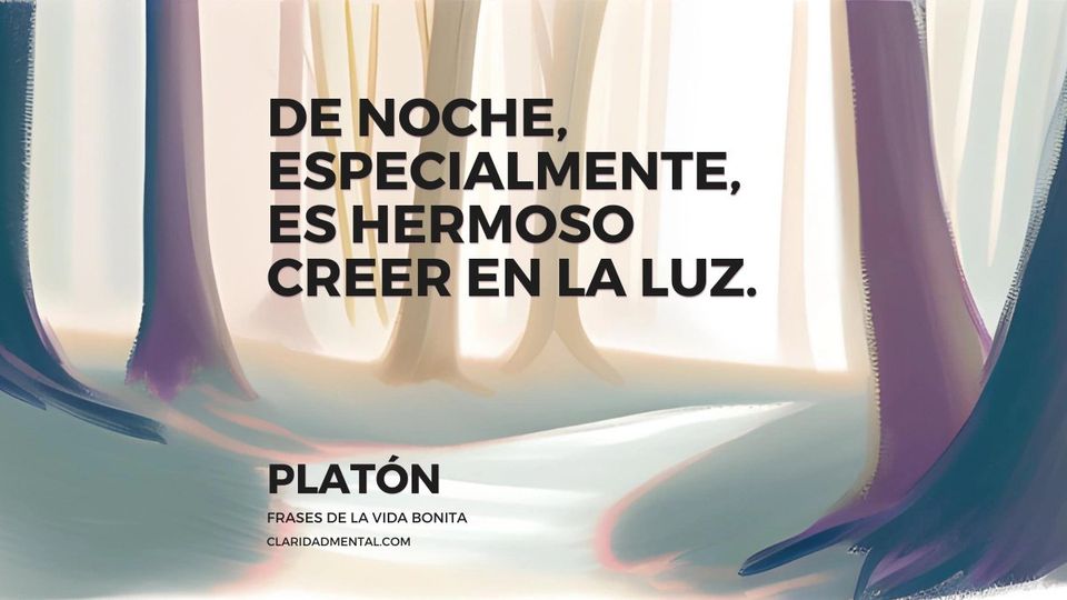 Platón: De noche, especialmente, es hermoso creer en la luz.