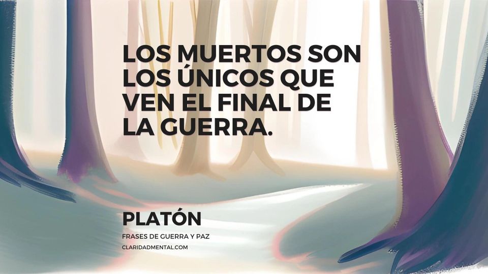 Platón: Los muertos son los únicos que ven el final de la guerra.