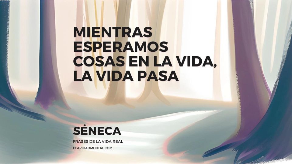 Séneca: Mientras esperamos cosas en la vida, la vida pasa
