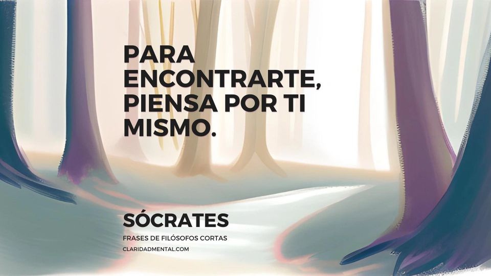 Sócrates: Para encontrarte, piensa por ti mismo.