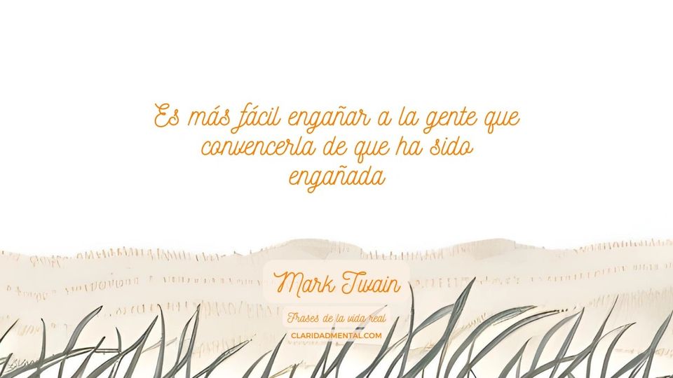 Mark Twain: Es más fácil engañar a la gente que convencerla de que ha sido engañada