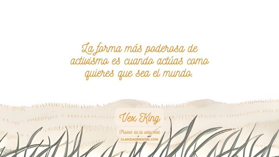 Vex King: La forma más poderosa de activismo es cuando actúas como quieres que sea el mundo.