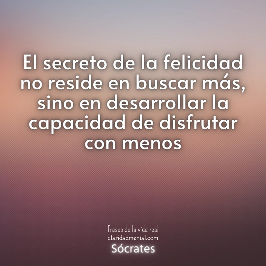 Sócrates: El secreto de la felicidad no reside en buscar más, sino en desarrollar la capacidad de disfrutar con menos