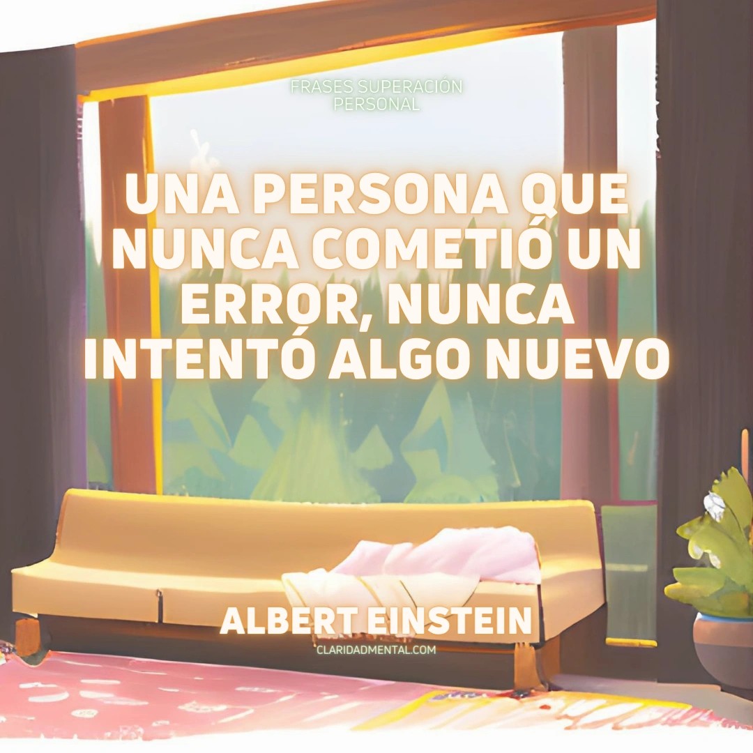 Albert Einstein: Una persona que nunca cometió un error, nunca intentó algo nuevo