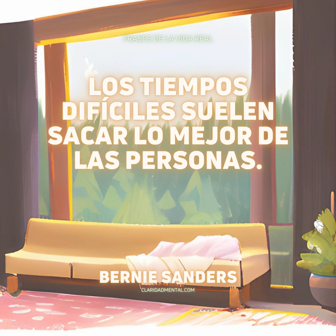 Bernie Sanders: Los tiempos difíciles suelen sacar lo mejor de las personas.