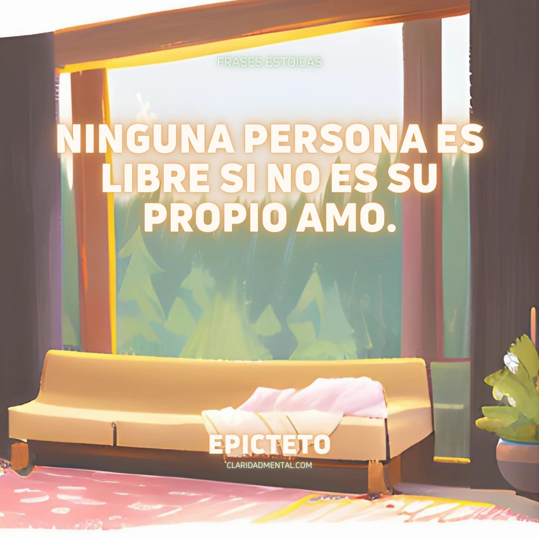 Epicteto: Ninguna persona es libre si no es su propio amo.