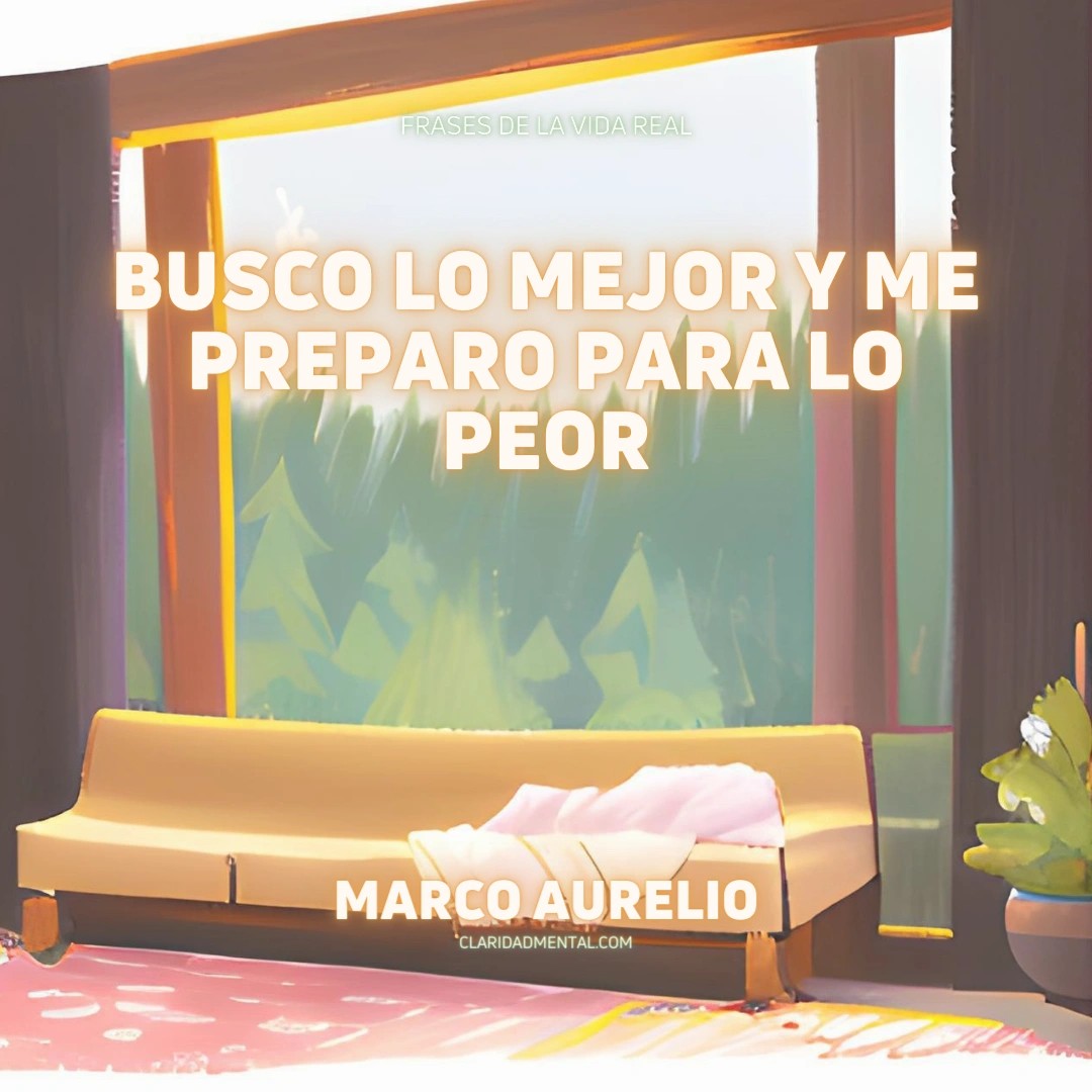 Marco Aurelio: Busco lo mejor y me preparo para lo peor