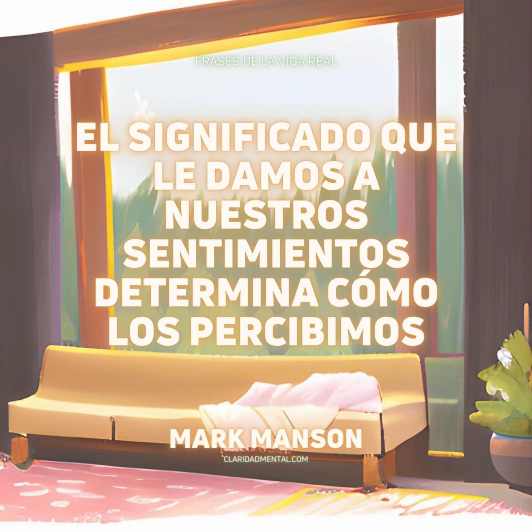 Mark Manson: El significado que le damos a nuestros sentimientos determina cómo los percibimos