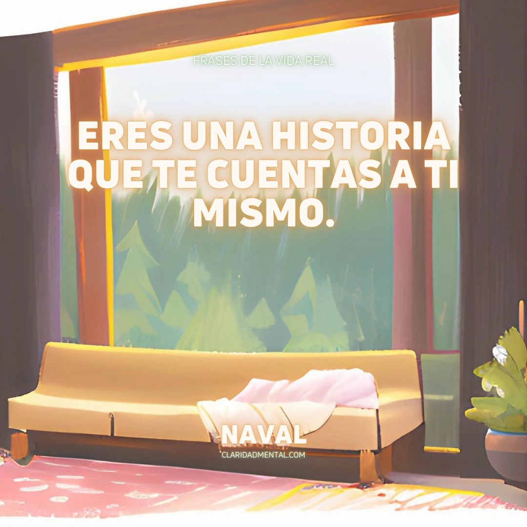 Naval: Eres una historia que te cuentas a ti mismo.