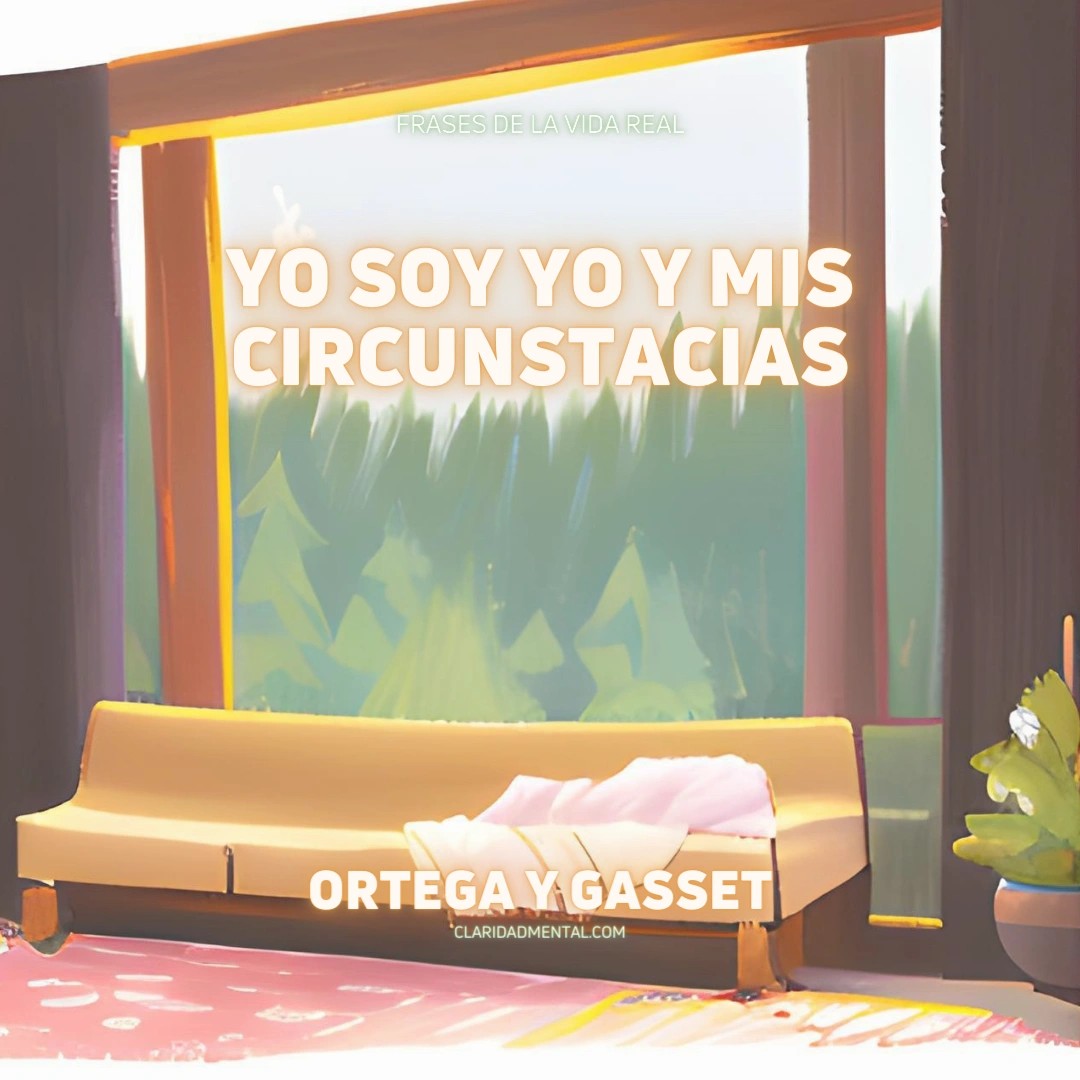 Ortega y Gasset: Yo soy yo y mis circunstacias