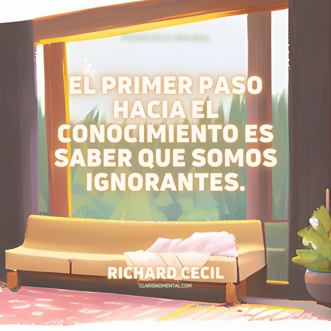 Richard Cecil: El primer paso hacia el conocimiento es saber que somos ignorantes.