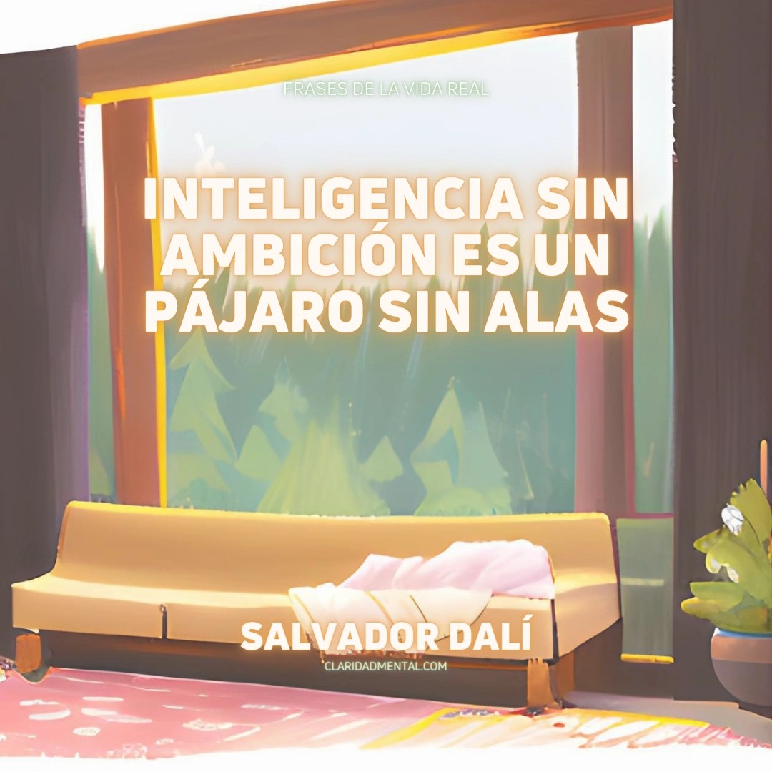 Salvador Dalí: Inteligencia sin ambición es un pájaro sin alas