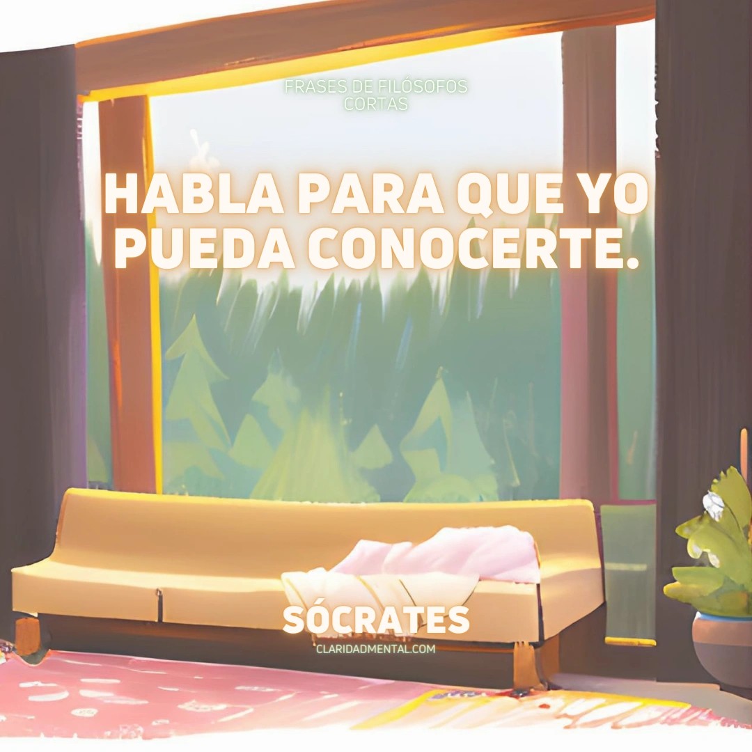 Sócrates: Habla para que yo pueda conocerte.