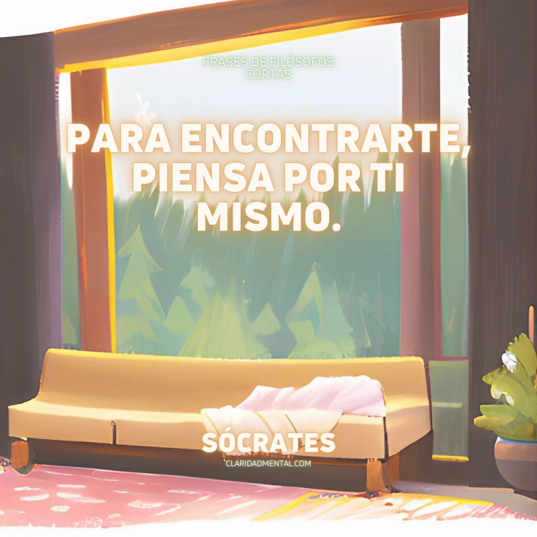 Sócrates: Para encontrarte, piensa por ti mismo.