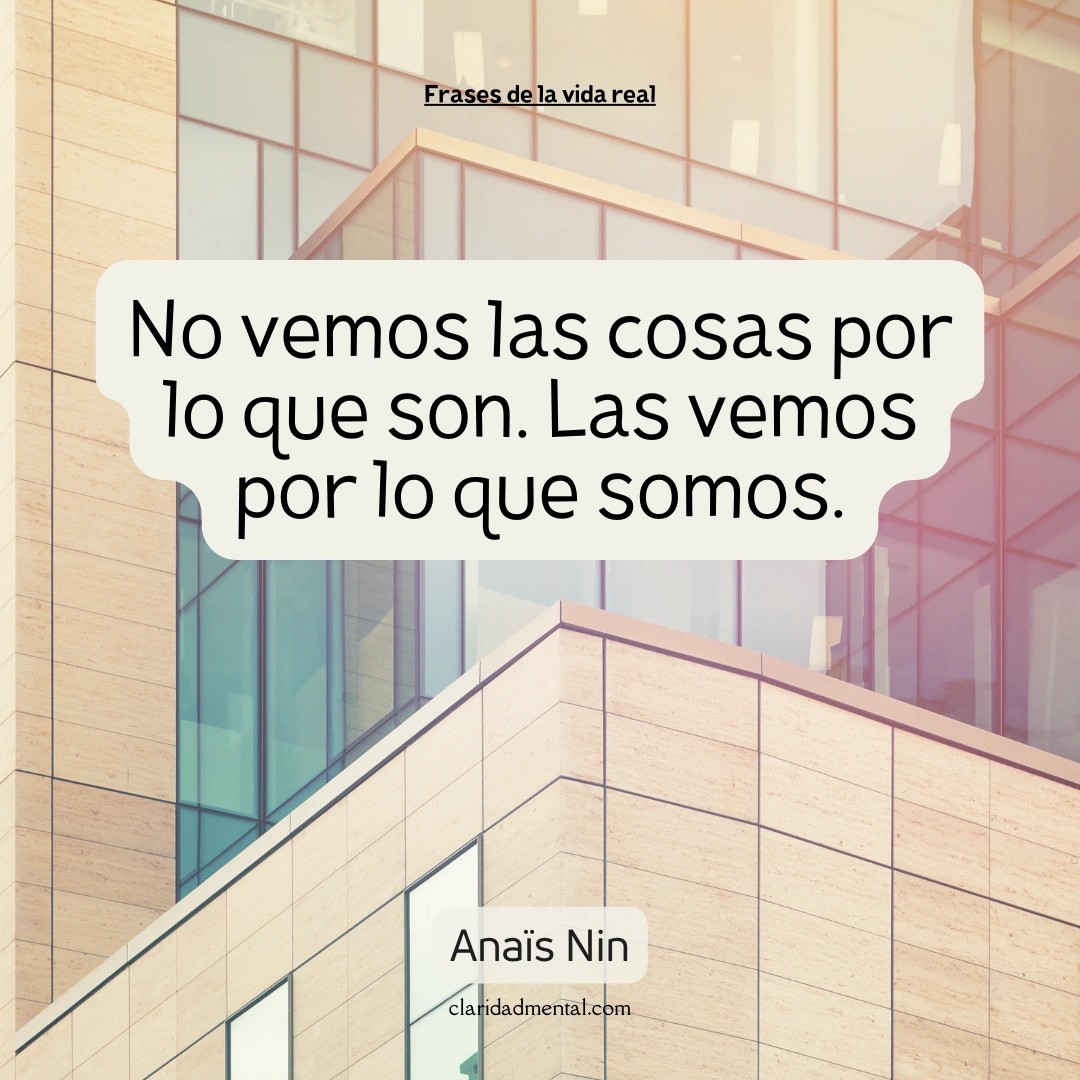 Anaïs Nin: No vemos las cosas por lo que son. Las vemos por lo que somos.