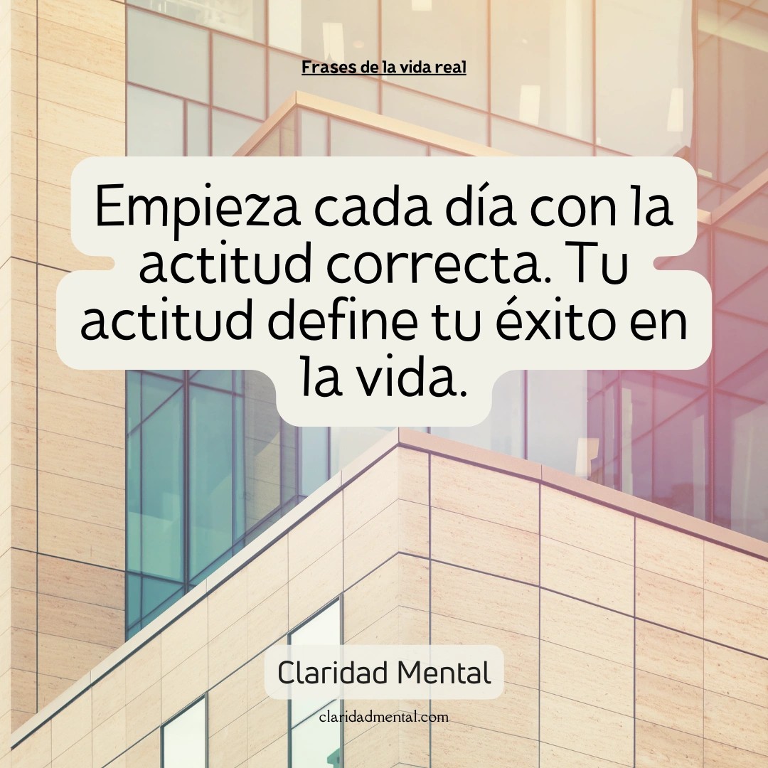 Claridad Mental: Empieza cada día con la actitud correcta. Tu actitud define tu éxito en la vida.