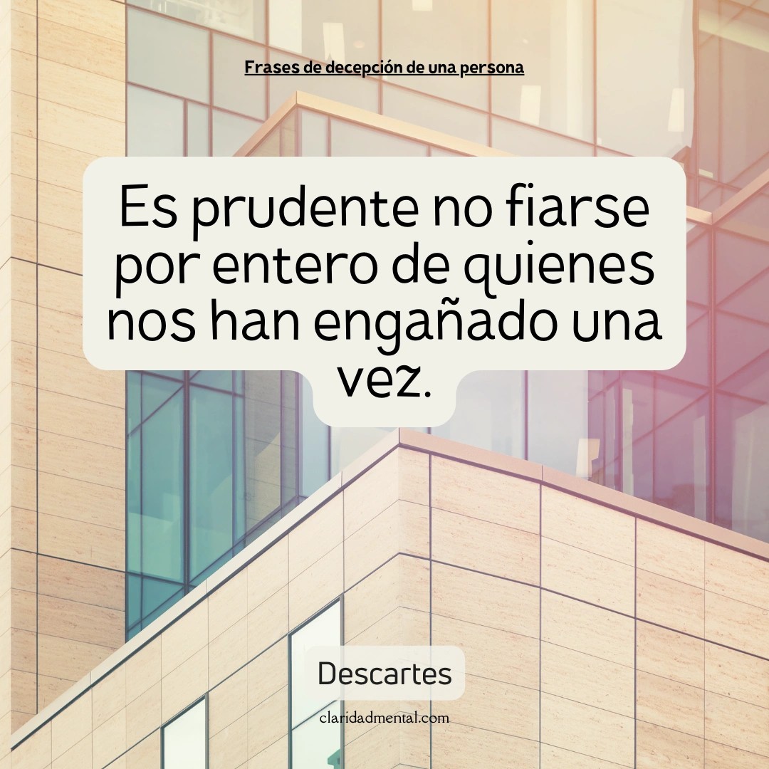Descartes: Es prudente no fiarse por entero de quienes nos han engañado una vez.