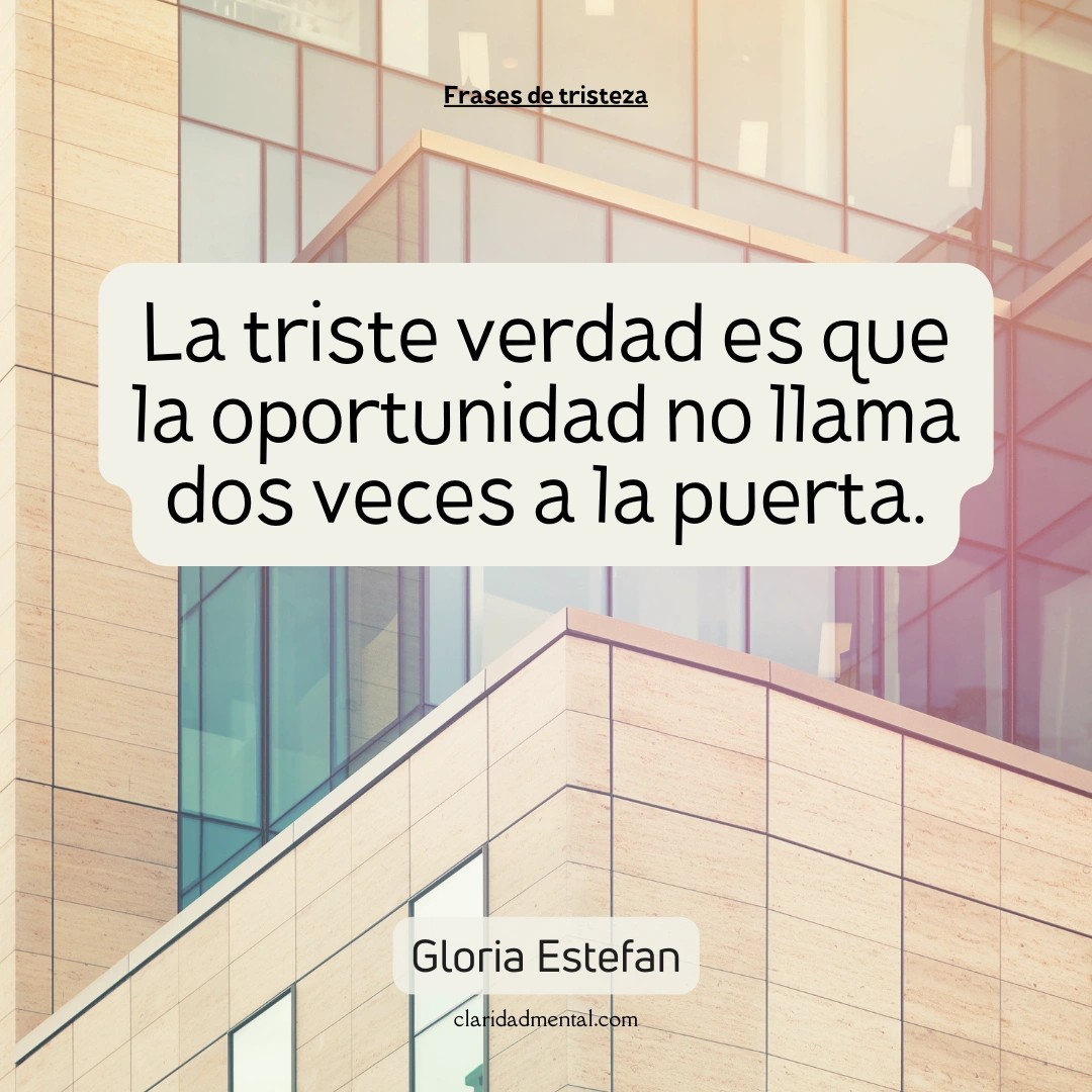 Gloria Estefan: La triste verdad es que la oportunidad no llama dos veces a la puerta.